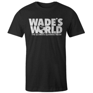 Wade's World - The Ultimate Quaranstream T-Shirt